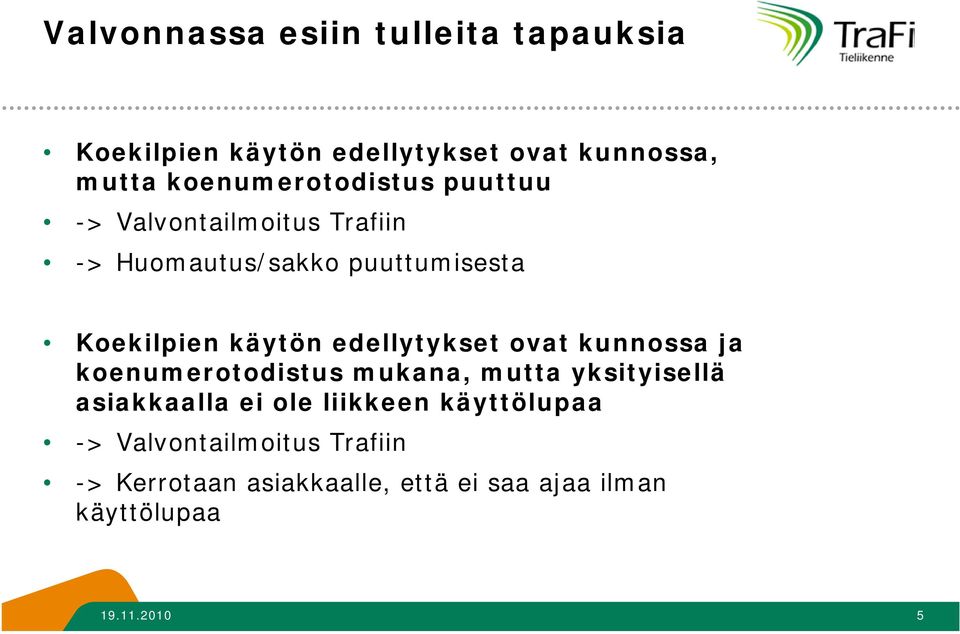 käytön edellytykset ovat kunnossa ja koenumerotodistus mukana, mutta yksityisellä asiakkaalla ei ole