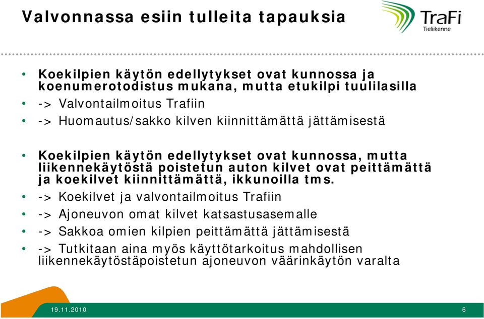 poistetun auton kilvet ovat peittämättä ja koekilvet kiinnittämättä, ikkunoilla tms.