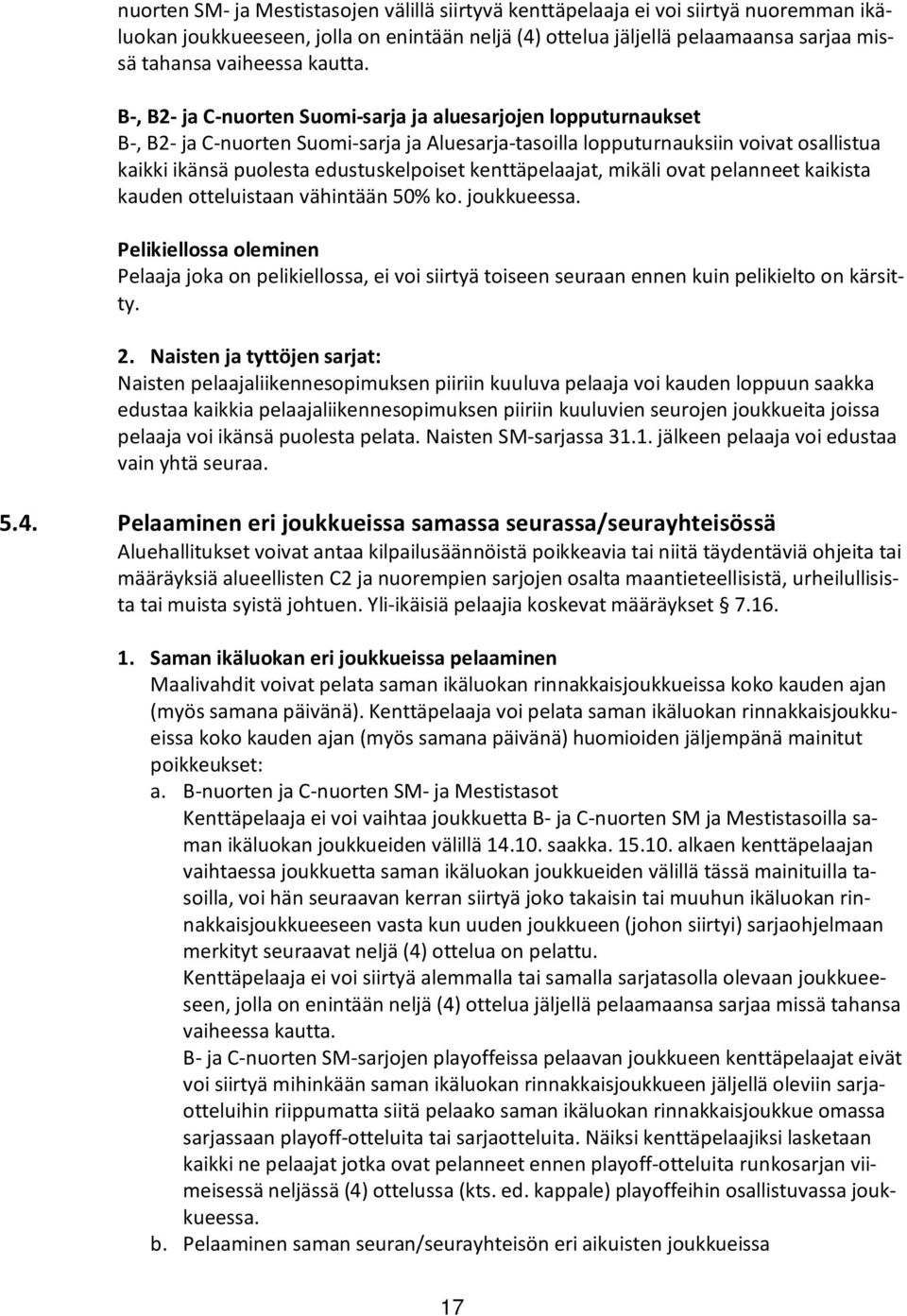 B-, B2- ja C-nuorten Suomi-sarja ja aluesarjojen lopputurnaukset B-, B2- ja C-nuorten Suomi-sarja ja Aluesarja-tasoilla lopputurnauksiin voivat osallistua kaikki ikänsä puolesta edustuskelpoiset