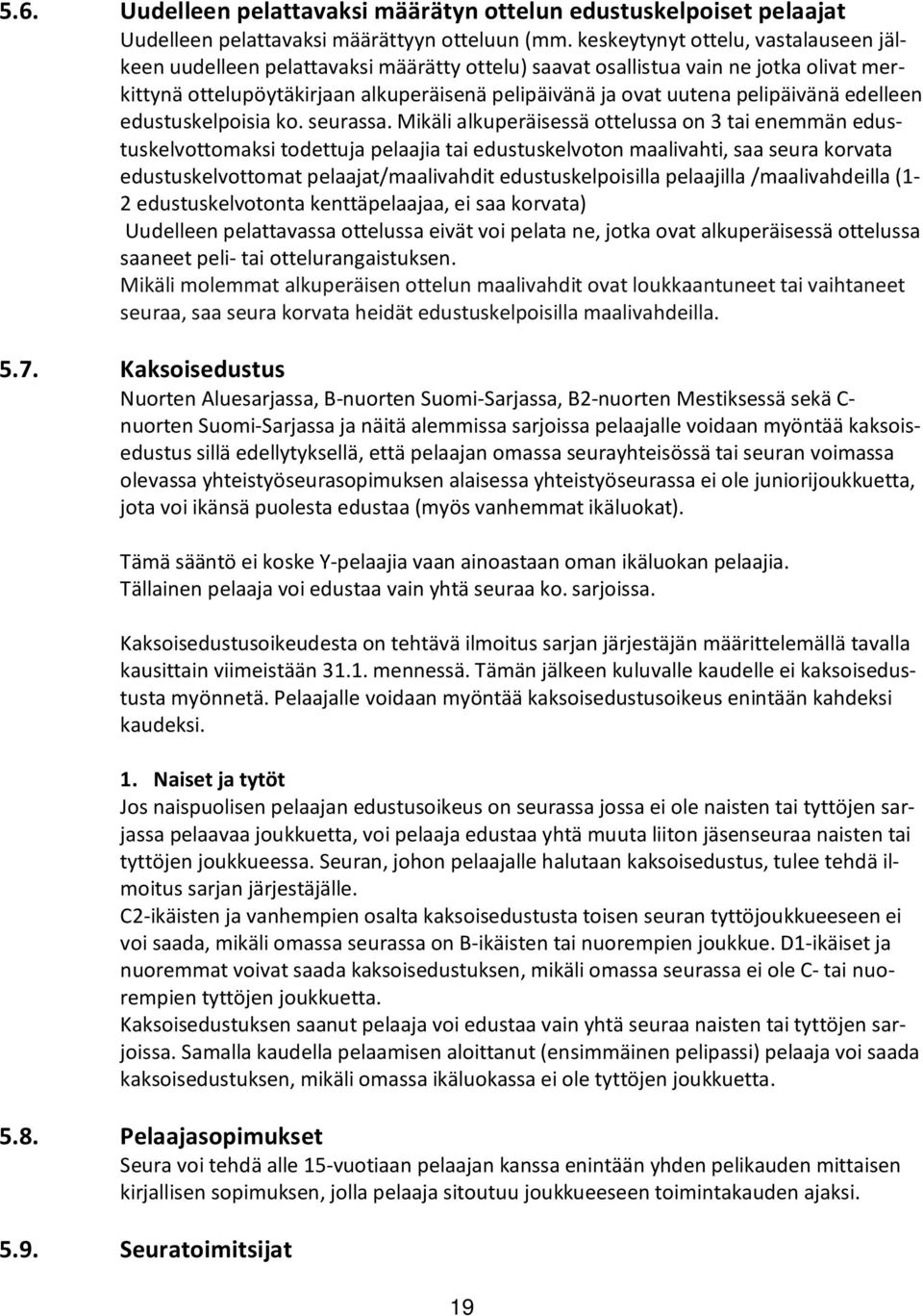 pelipäivänä edelleen edustuskelpoisia ko. seurassa.