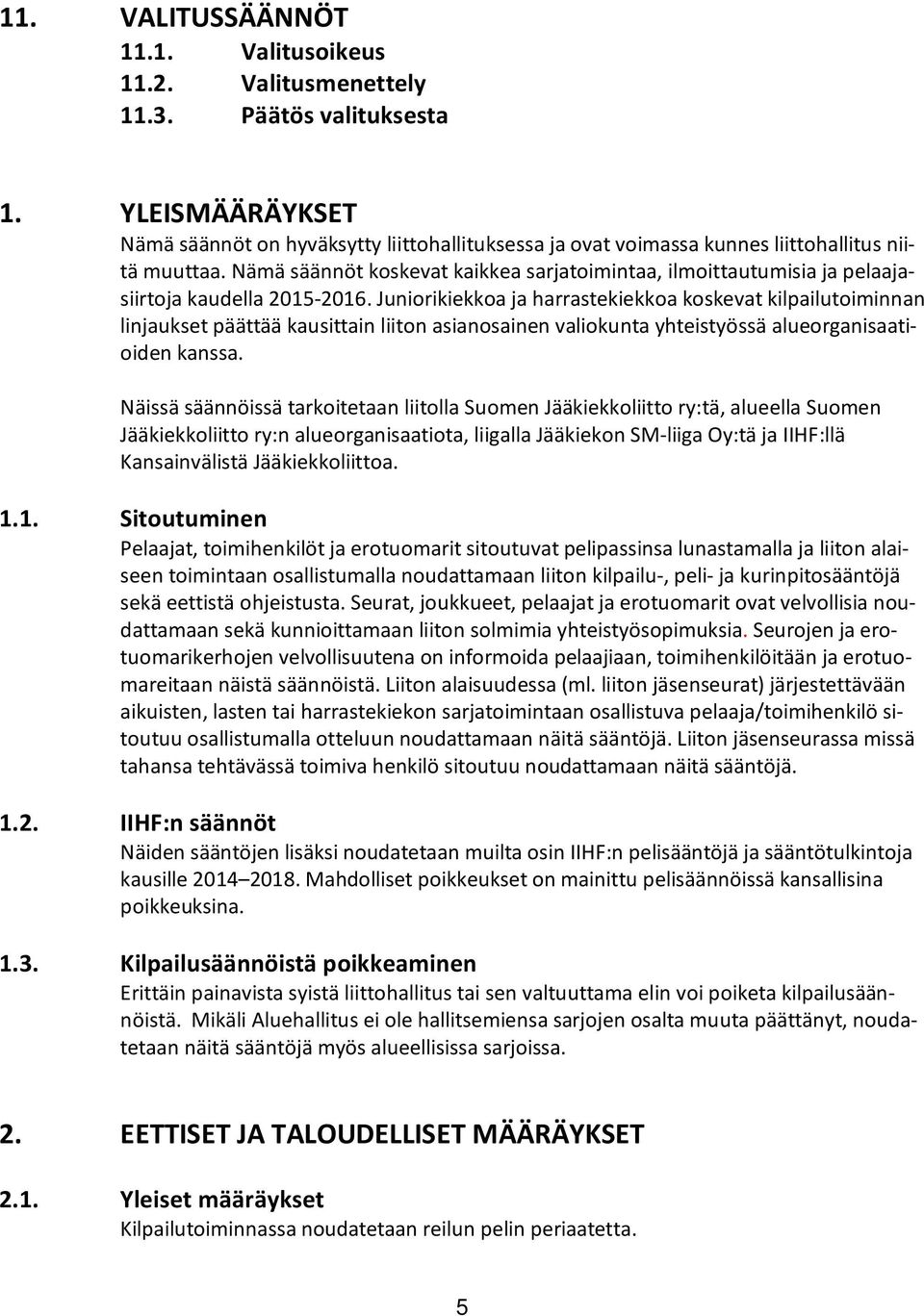 Nämä säännöt koskevat kaikkea sarjatoimintaa, ilmoittautumisia ja pelaajasiirtoja kaudella 2015-2016.