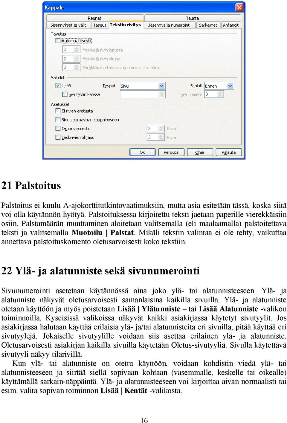 Mikäli tekstin valintaa ei ole tehty, vaikuttaa annettava palstoituskomento oletusarvoisesti koko tekstiin.