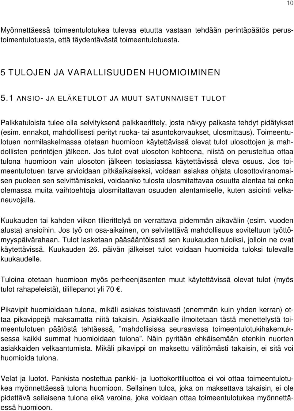 ennakot, mahdollisesti perityt ruoka- tai asuntokorvaukset, ulosmittaus). Toimeentulotuen normilaskelmassa otetaan huomioon käytettävissä olevat tulot ulosottojen ja mahdollisten perintöjen jälkeen.