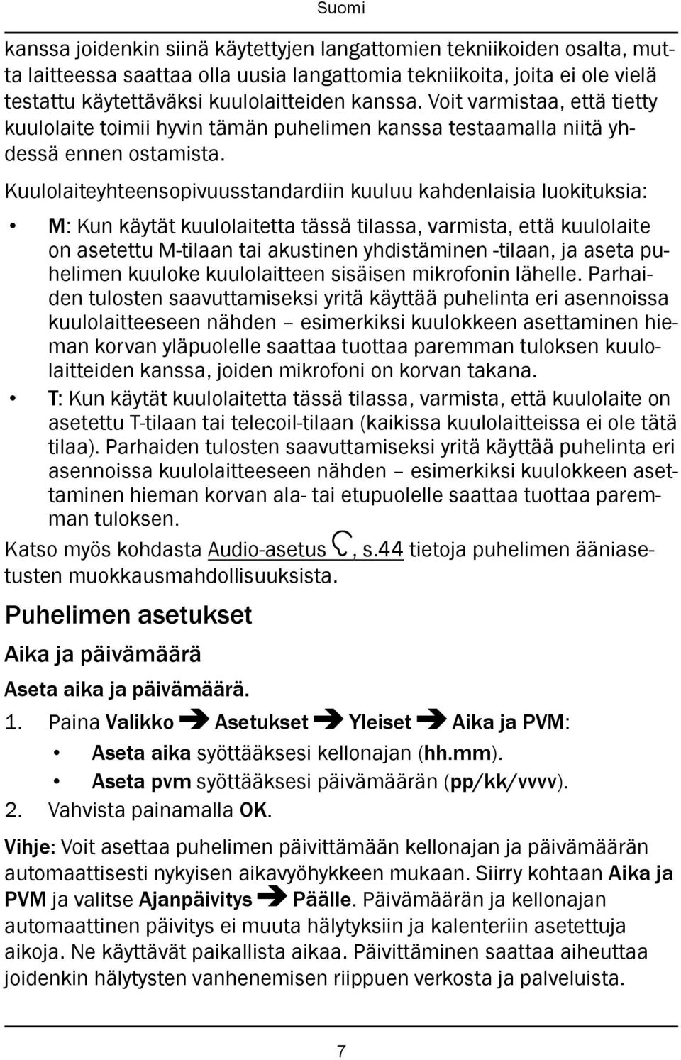 Kuulolaiteyhteensopivuusstandardiin kuuluu kahdenlaisia luokituksia: M: Kun käytät kuulolaitetta tässä tilassa, varmista, että kuulolaite on asetettu M-tilaan tai akustinen yhdistäminen -tilaan, ja