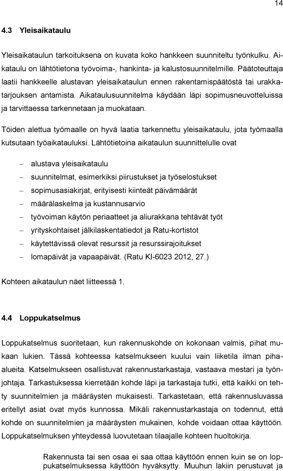 Aikataulusuunnitelma käydään läpi sopimusneuvotteluissa ja tarvittaessa tarkennetaan ja muokataan.