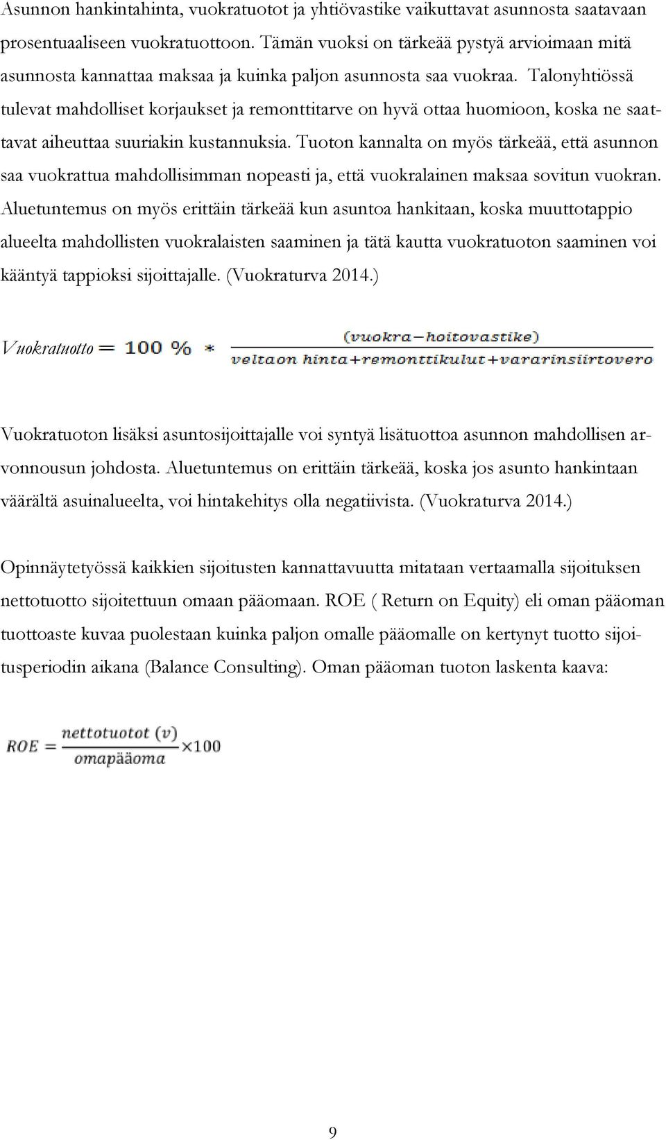 Talonyhtiössä tulevat mahdolliset korjaukset ja remonttitarve on hyvä ottaa huomioon, koska ne saattavat aiheuttaa suuriakin kustannuksia.