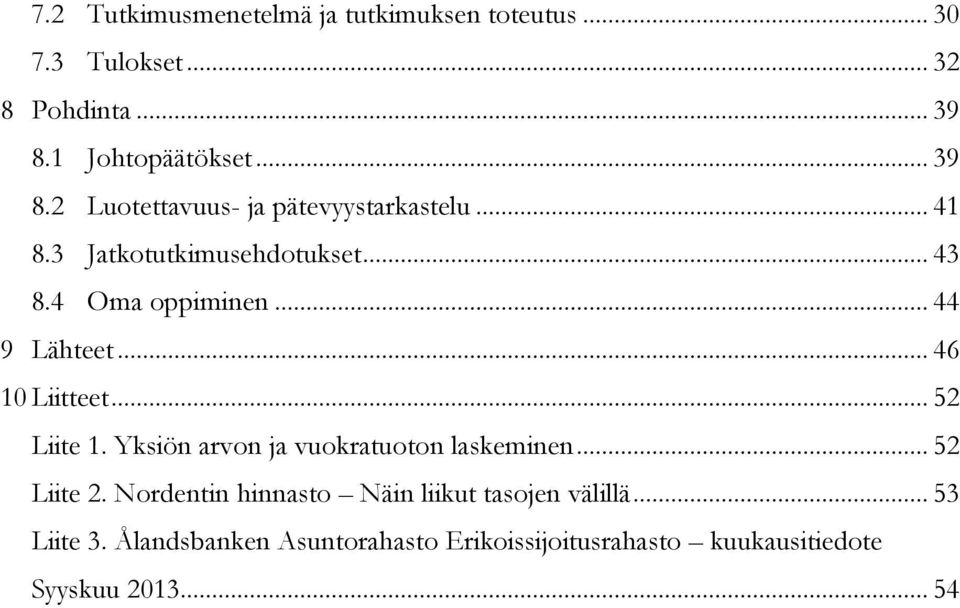 4 Oma oppiminen... 44 9 Lähteet... 46 10 Liitteet... 52 Liite 1. Yksiön arvon ja vuokratuoton laskeminen.