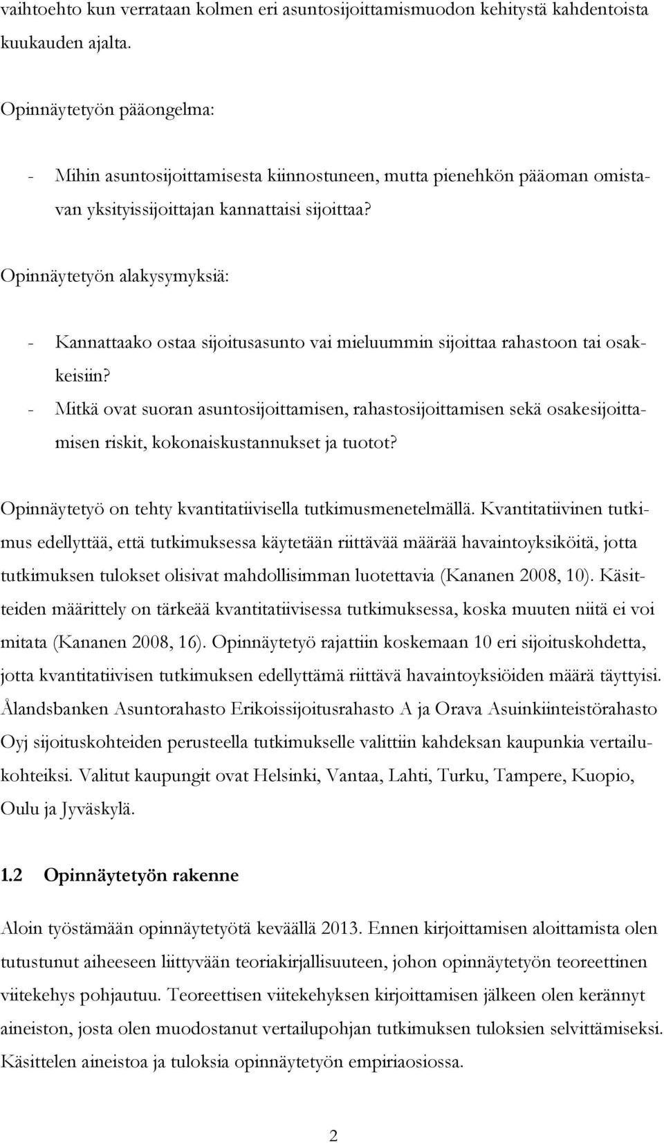 Opinnäytetyön alakysymyksiä: - Kannattaako ostaa sijoitusasunto vai mieluummin sijoittaa rahastoon tai osakkeisiin?