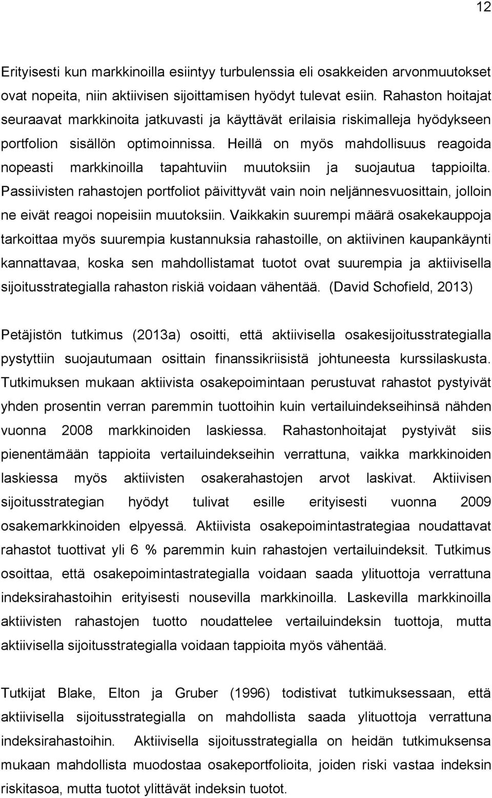 Heillä on myös mahdollisuus reagoida nopeasti markkinoilla tapahtuviin muutoksiin ja suojautua tappioilta.