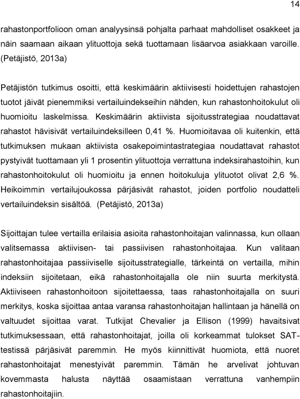 laskelmissa. Keskimäärin aktiivista sijoitusstrategiaa noudattavat rahastot hävisivät vertailuindeksilleen 0,41 %.