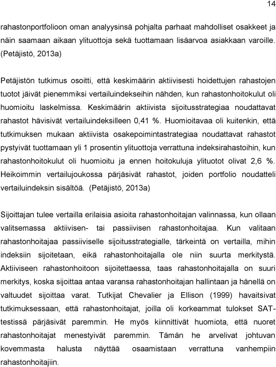 laskelmissa. Keskimäärin aktiivista sijoitusstrategiaa noudattavat rahastot hävisivät vertailuindeksilleen 0,41 %.