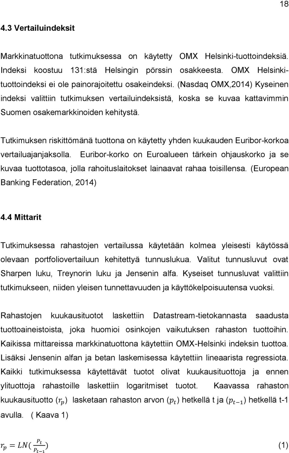 (Nasdaq OMX,2014) Kyseinen indeksi valittiin tutkimuksen vertailuindeksistä, koska se kuvaa kattavimmin Suomen osakemarkkinoiden kehitystä.