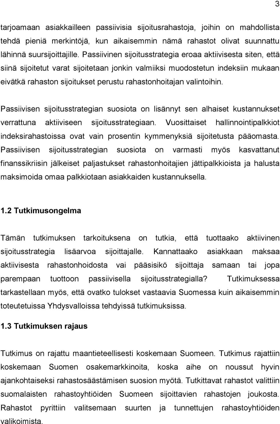 valintoihin. Passiivisen sijoitusstrategian suosiota on lisännyt sen alhaiset kustannukset verrattuna aktiiviseen sijoitusstrategiaan.