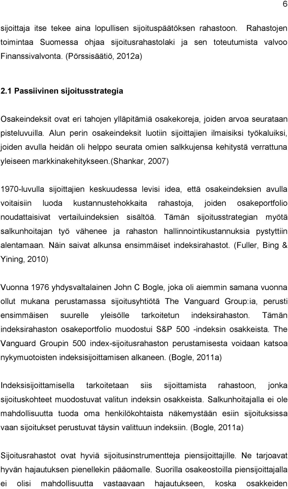 Alun perin osakeindeksit luotiin sijoittajien ilmaisiksi työkaluiksi, joiden avulla heidän oli helppo seurata omien salkkujensa kehitystä verrattuna yleiseen markkinakehitykseen.