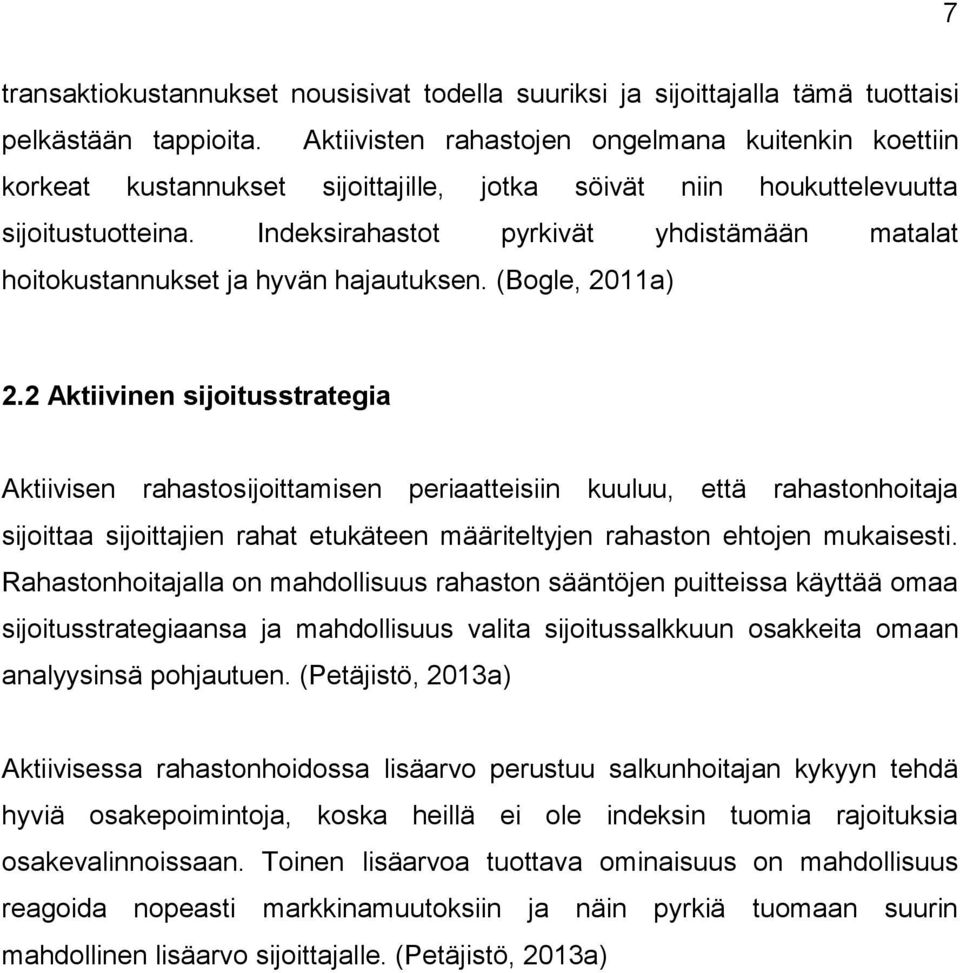 Indeksirahastot pyrkivät yhdistämään matalat hoitokustannukset ja hyvän hajautuksen. (Bogle, 2011a) 2.