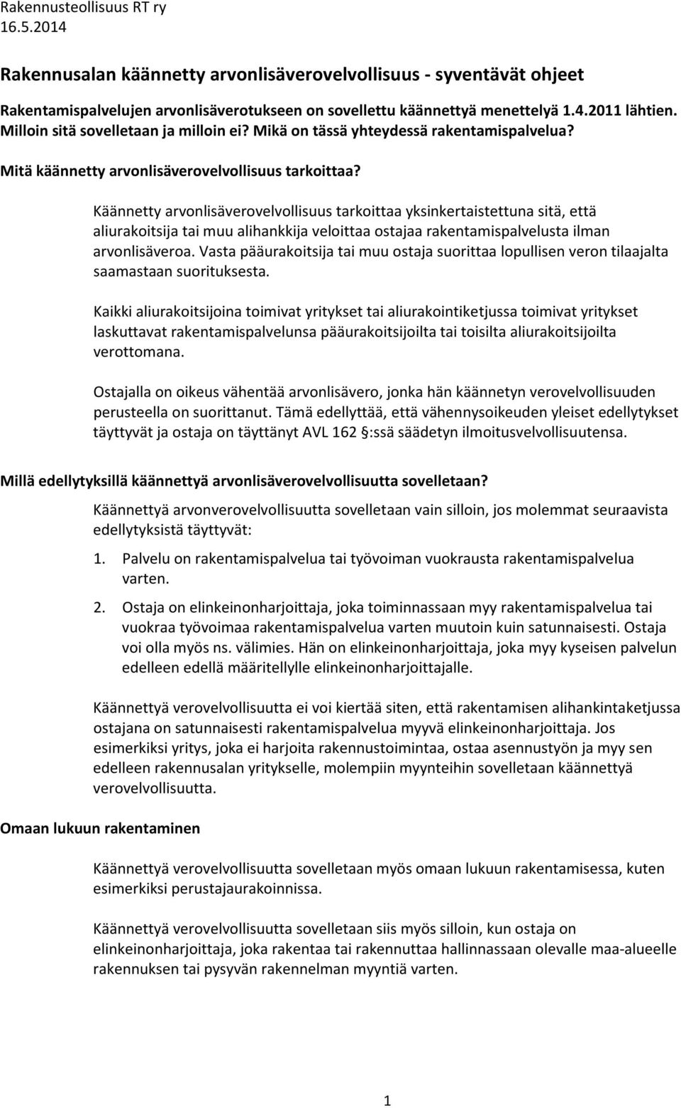 Käännetty arvonlisäverovelvollisuus tarkoittaa yksinkertaistettuna sitä, että aliurakoitsija tai muu alihankkija veloittaa ostajaa rakentamispalvelusta ilman arvonlisäveroa.