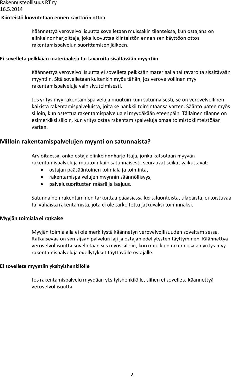 Ei sovelleta pelkkään materiaaleja tai tavaroita sisältävään myyntiin Käännettyä verovelvollisuutta ei sovelleta pelkkään materiaalia tai tavaroita sisältävään myyntiin.