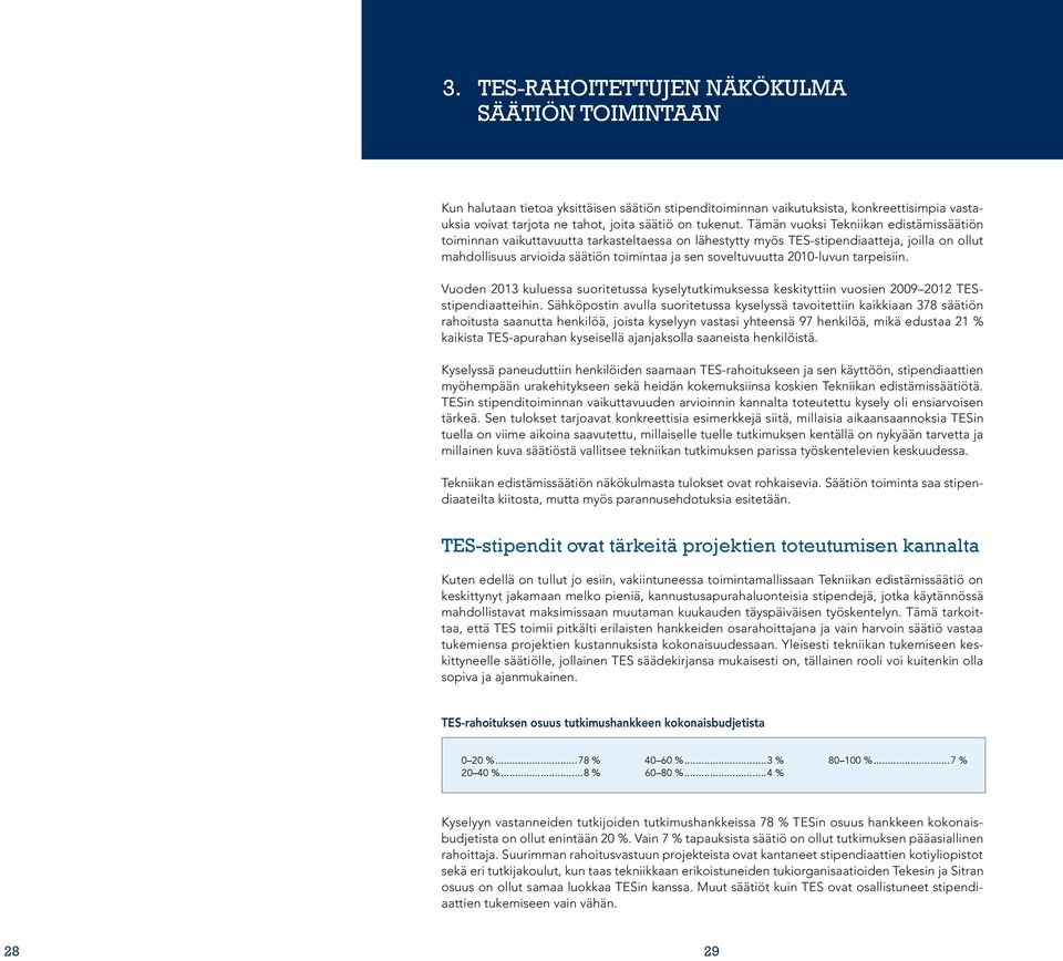 2010-luvun tarpeisiin. Vuoden 2013 kuluessa suoritetussa kyselytutkimuksessa keskityttiin vuosien 2009 2012 TESstipendiaatteihin.