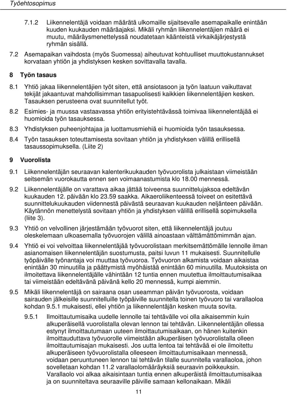 2 Asemapaikan vaihdosta (myös Suomessa) aiheutuvat kohtuulliset muuttokustannukset korvataan yhtiön ja yhdistyksen kesken sovittavalla tavalla. 8 Työn tasaus 8.