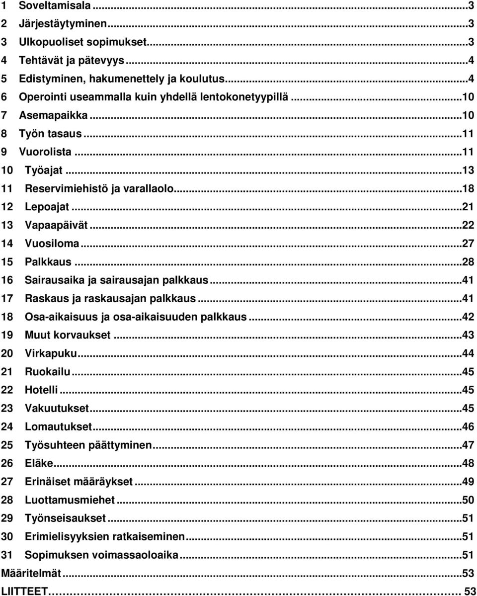 .. 21 13 Vapaapäivät... 22 14 Vuosiloma... 27 15 Palkkaus... 28 16 Sairausaika ja sairausajan palkkaus... 41 17 Raskaus ja raskausajan palkkaus... 41 18 Osa-aikaisuus ja osa-aikaisuuden palkkaus.