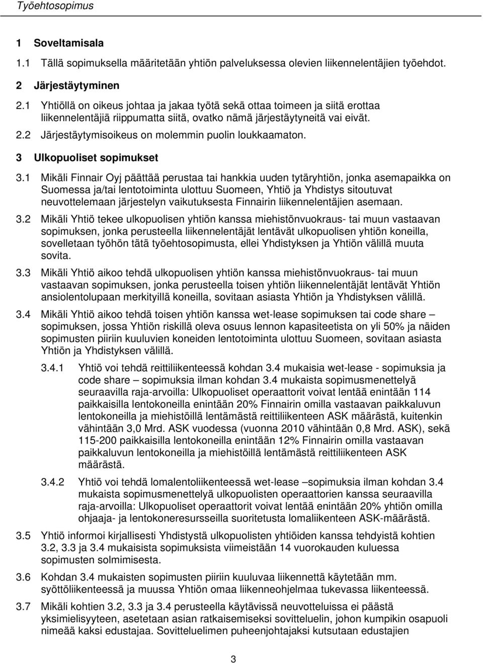 2 Järjestäytymisoikeus on molemmin puolin loukkaamaton. 3 Ulkopuoliset sopimukset 3.