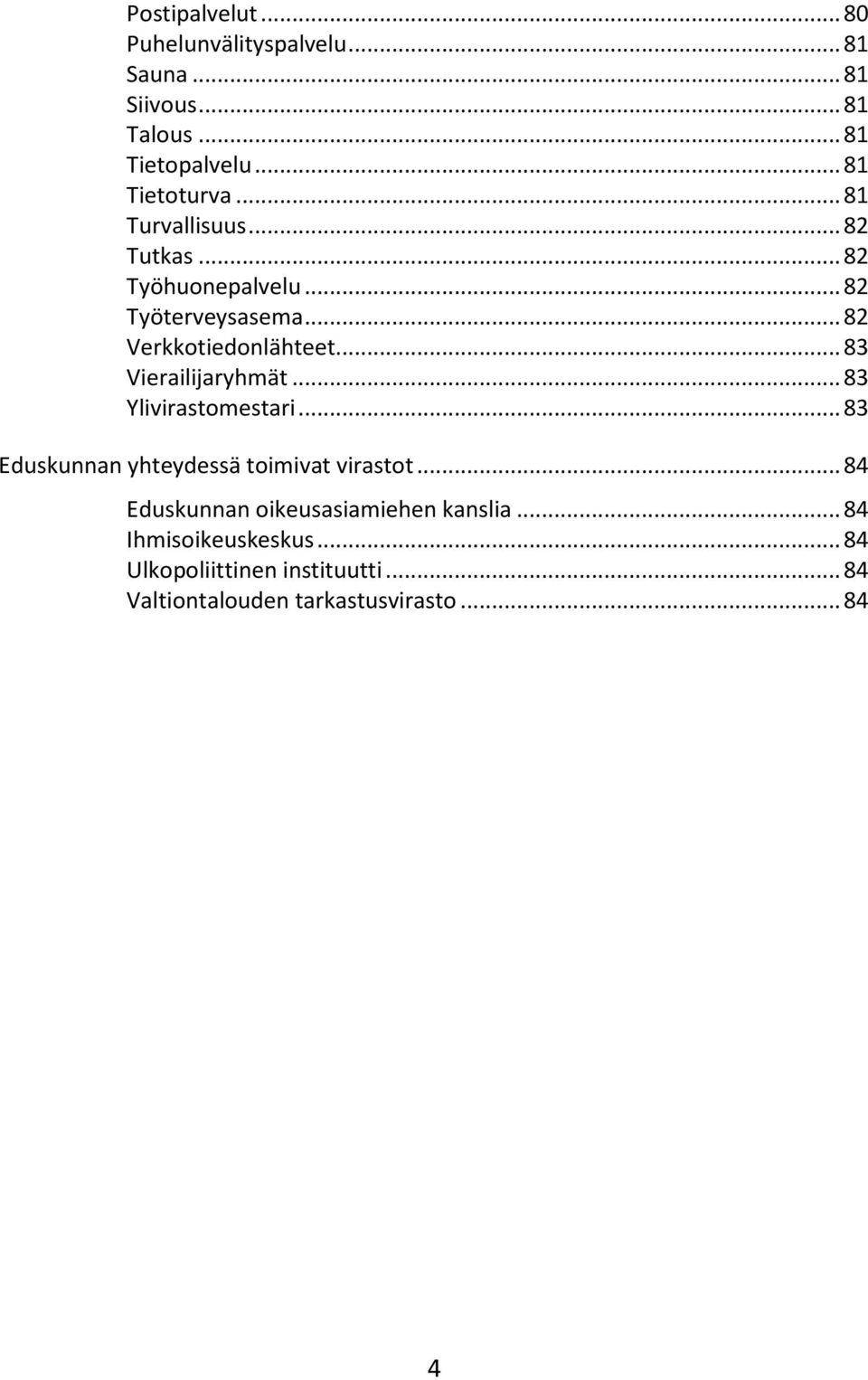 .. 83 Vierailijaryhmät... 83 Ylivirastomestari... 83 Eduskunnan yhteydessä toimivat virastot.