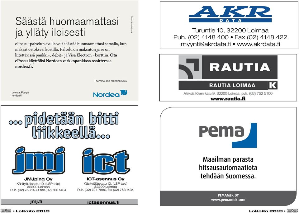 Nordea Pankki Suomi Oyj Turuntie 10, 32200 Loimaa Puh. (02) 4148 400 Fax (02) 4148 422 myynti@akrdata.fi www.akrdata.fi Teemme sen mahdolliseksi Loimaa, Pöytyä nordea.