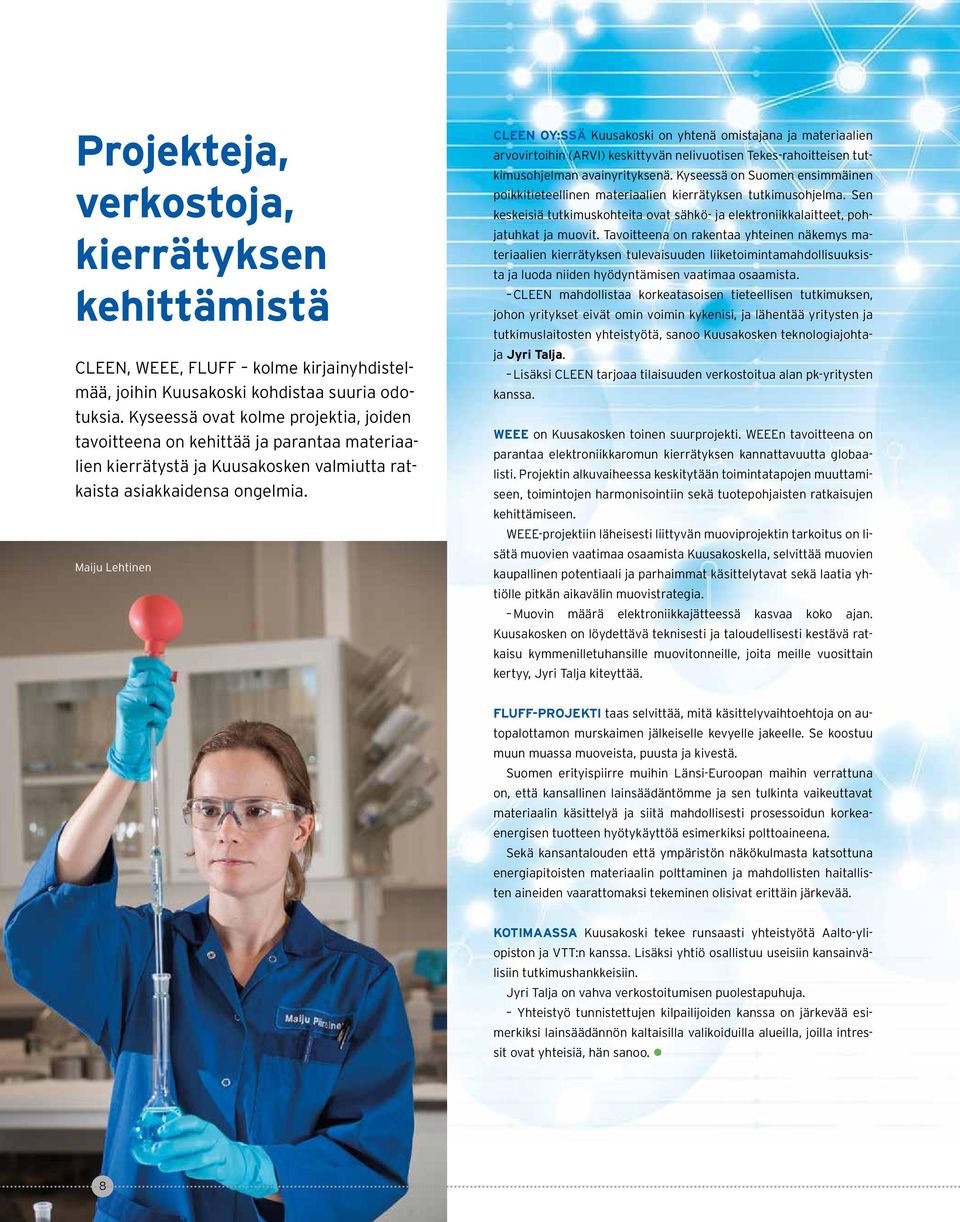 Maiju Lehtinen CLEEN OY:SSÄ Kuusakoski on yhtenä omistajana ja materiaalien arvovirtoihin (ARVI) keskittyvän nelivuotisen Tekes-rahoitteisen tutkimusohjelman avainyrityksenä.