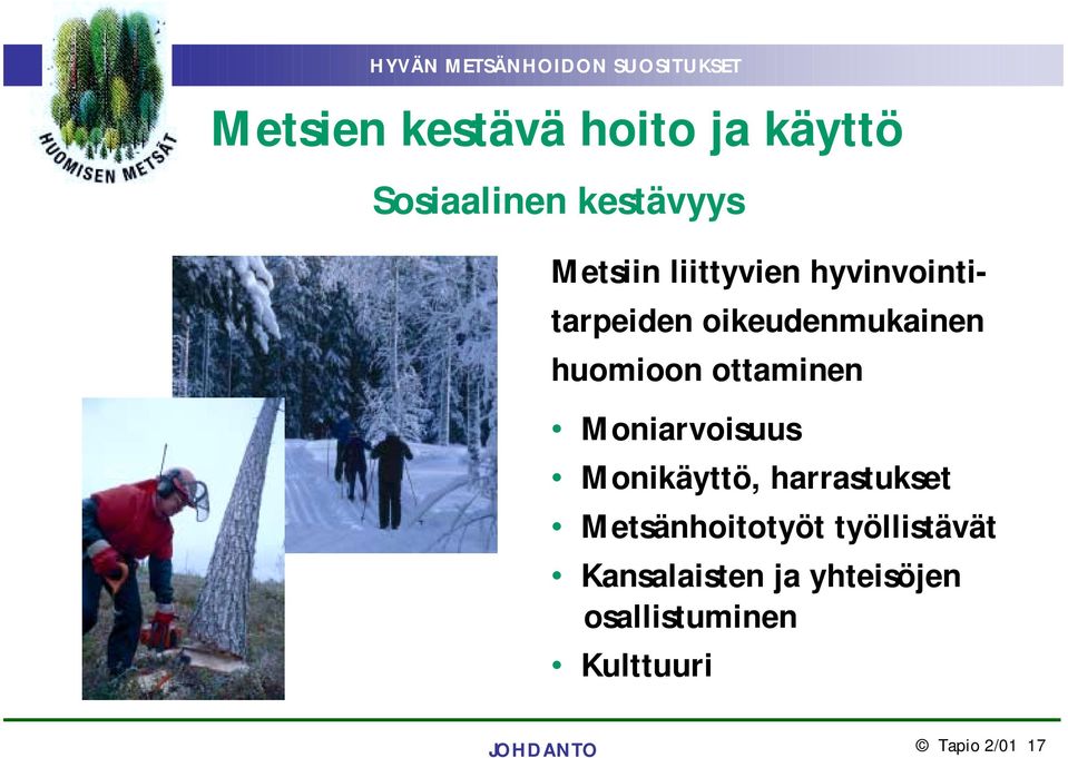 Moniarvoisuus Monikäyttö, harrastukset Metsänhoitotyöt työllistävät