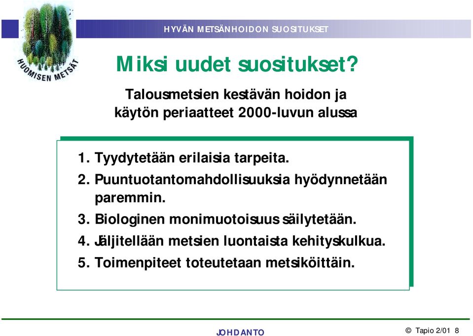 Tyydytetään erilaisia tarpeita. 2. Puuntuotantomahdollisuuksia hyödynnetään paremmin.