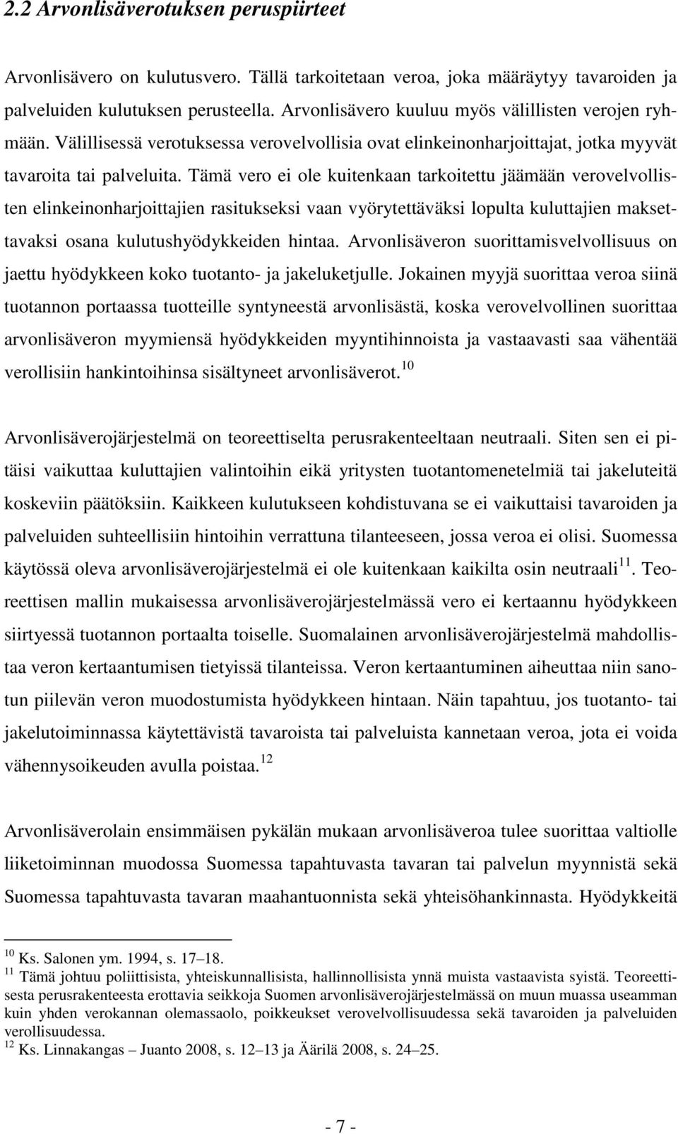 Tämä vero ei ole kuitenkaan tarkoitettu jäämään verovelvollisten elinkeinonharjoittajien rasitukseksi vaan vyörytettäväksi lopulta kuluttajien maksettavaksi osana kulutushyödykkeiden hintaa.