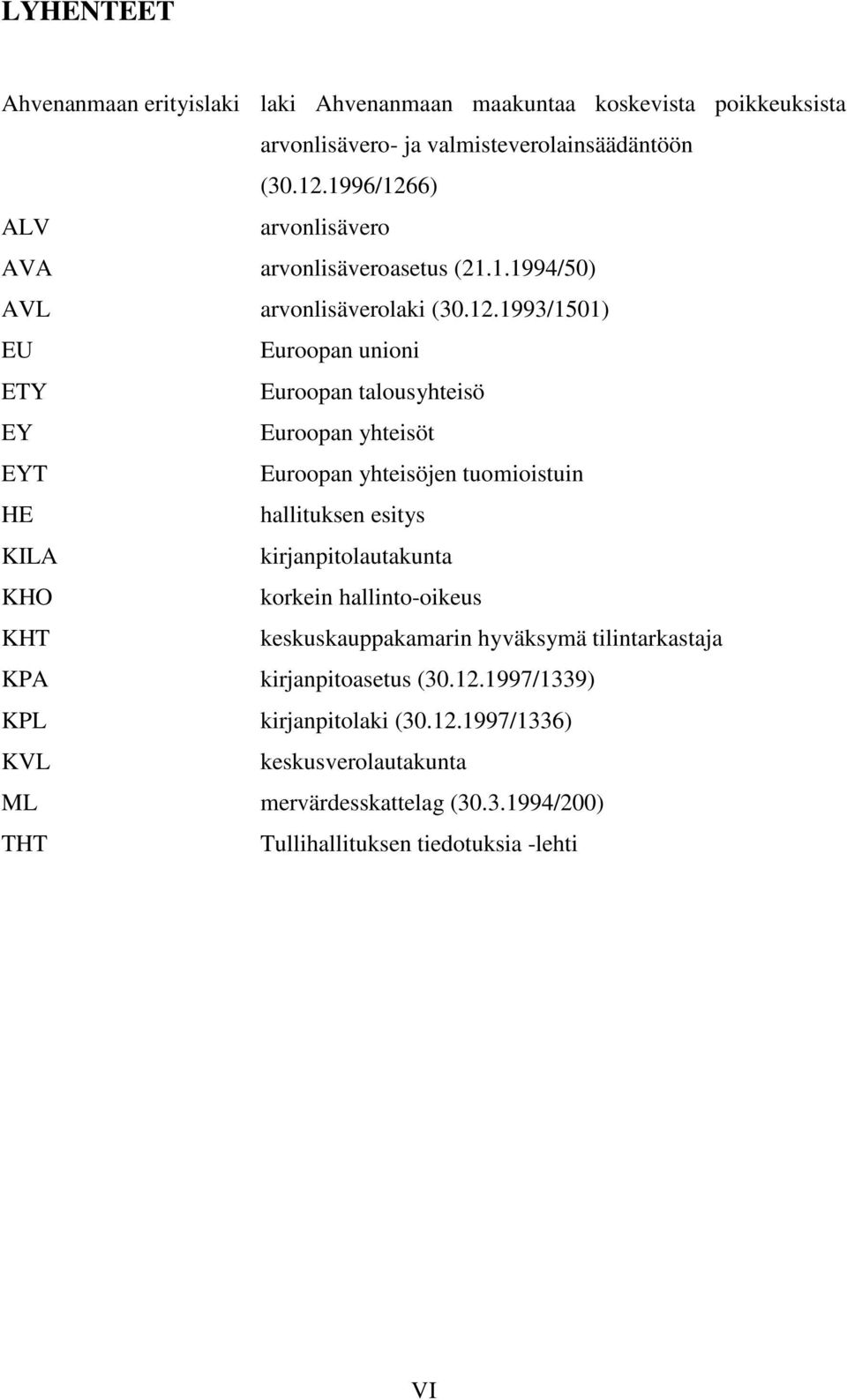 6) ALV arvonlisävero AVA arvonlisäveroasetus (21.1.1994/50) AVL arvonlisäverolaki (30.12.