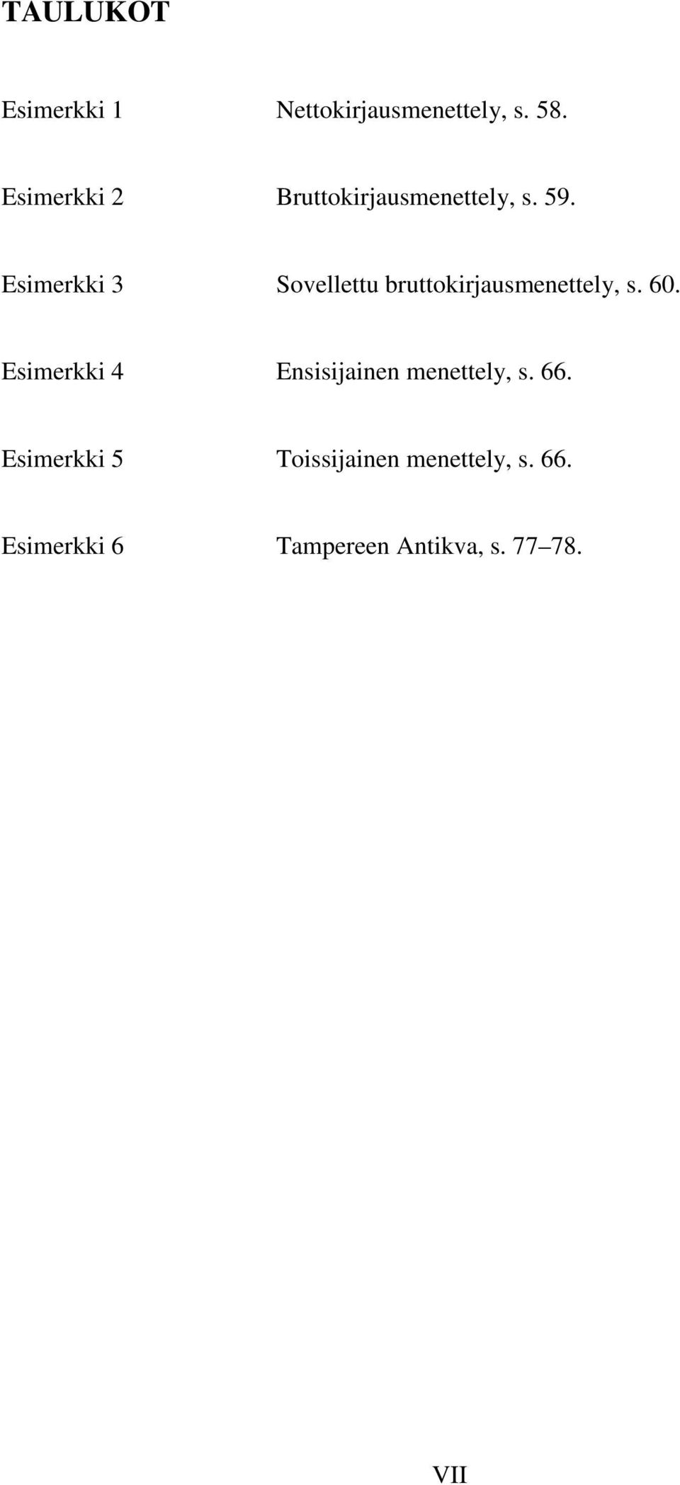 Esimerkki 3 Sovellettu bruttokirjausmenettely, s. 60.