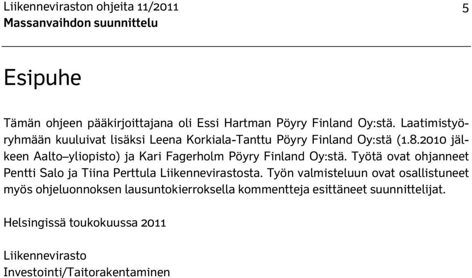 2010 jälkeen Aalto yliopisto) ja Kari Fagerholm Pöyry Finland Oy:stä.