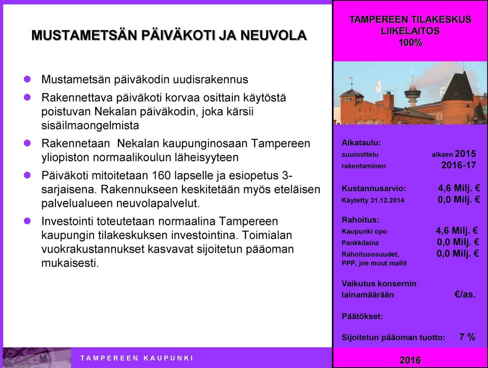 lapselle ja esiopetus 3- sarjaisena. Rakennukseen keskitetään myös eteläisen palvelualueen neuvolapalvelut.