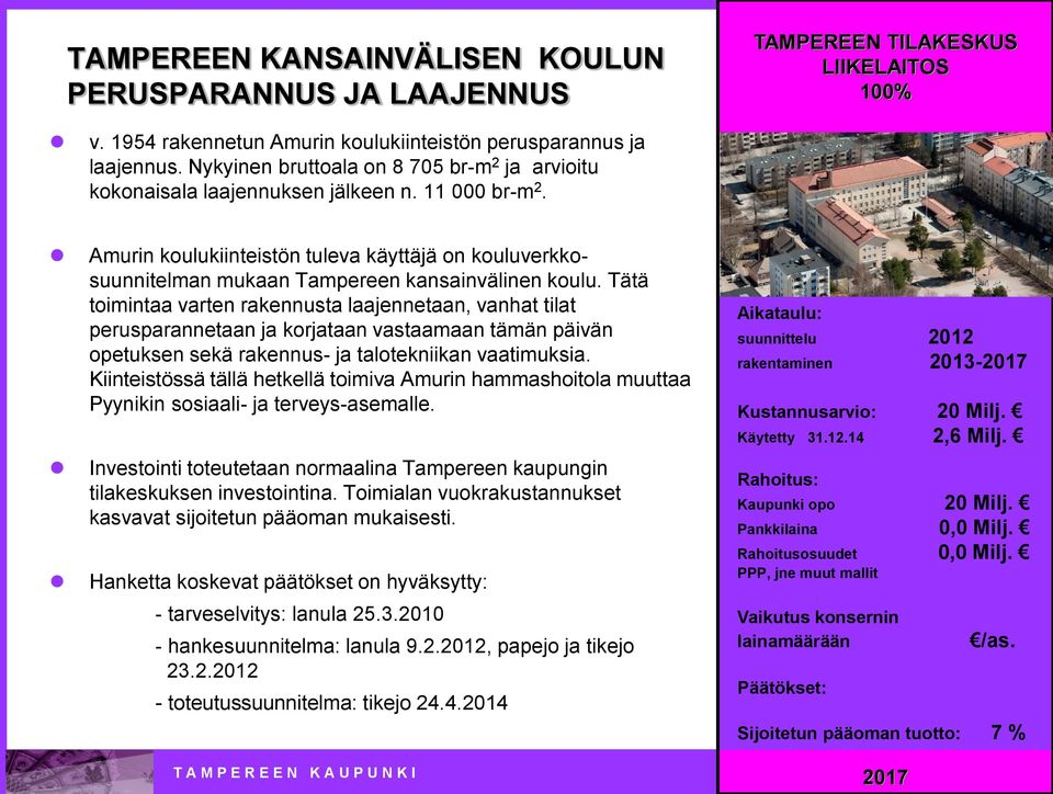 Amurin koulukiinteistön tuleva käyttäjä on kouluverkkosuunnitelman mukaan Tampereen kansainvälinen koulu.