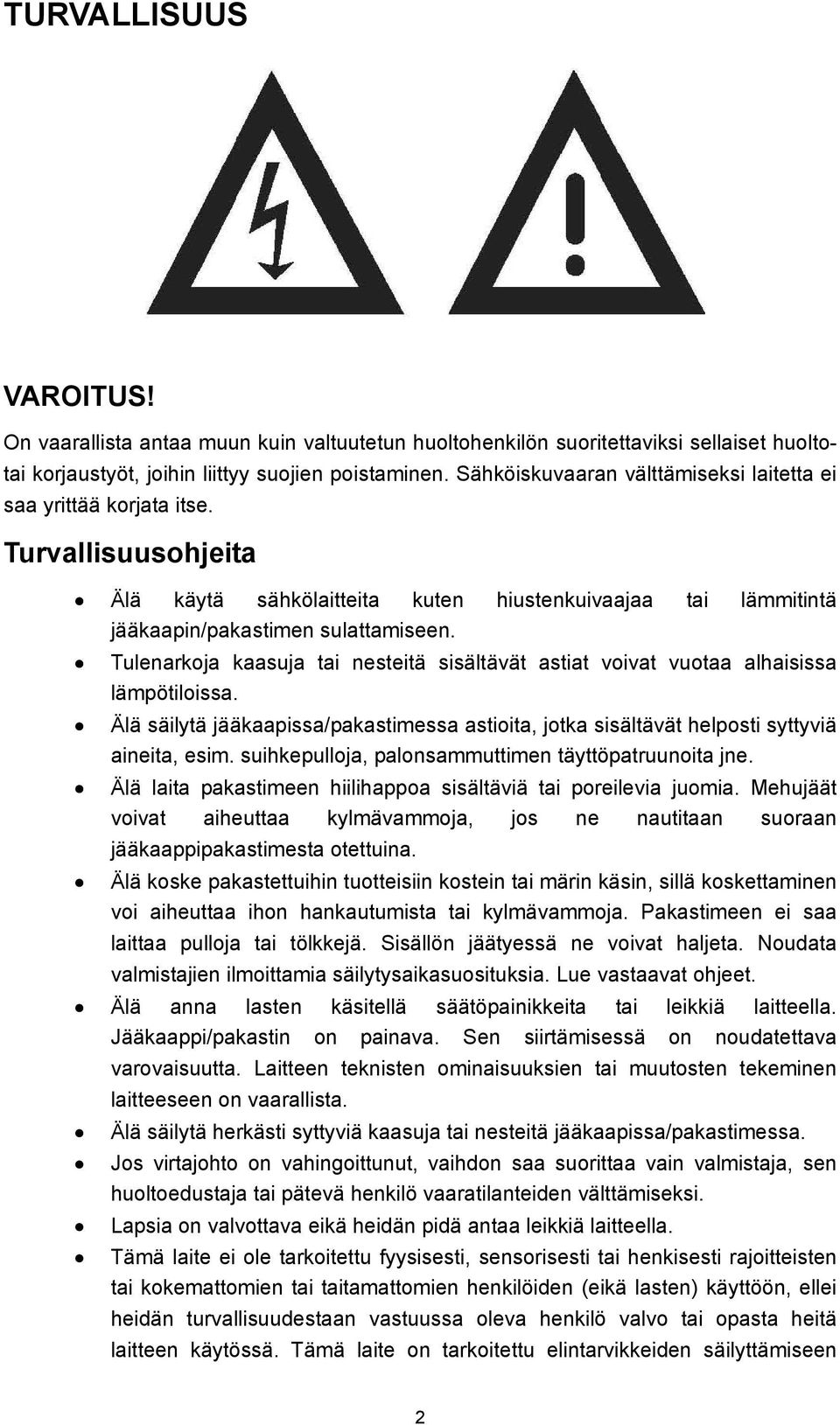 Tulenarkoja kaasuja tai nesteitä sisältävät astiat voivat vuotaa alhaisissa lämpötiloissa. Älä säilytä jääkaapissa/pakastimessa astioita, jotka sisältävät helposti syttyviä aineita, esim.