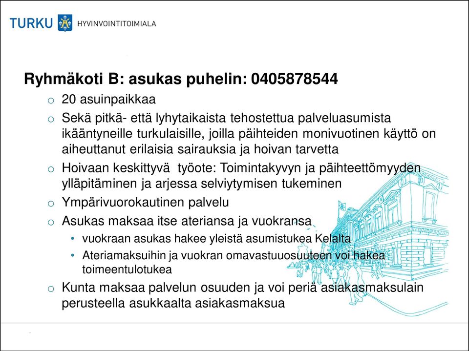 ylläpitäminen ja arjessa selviytymisen tukeminen o Ympärivuorokautinen palvelu o Asukas maksaa itse ateriansa ja vuokransa vuokraan asukas hakee yleistä