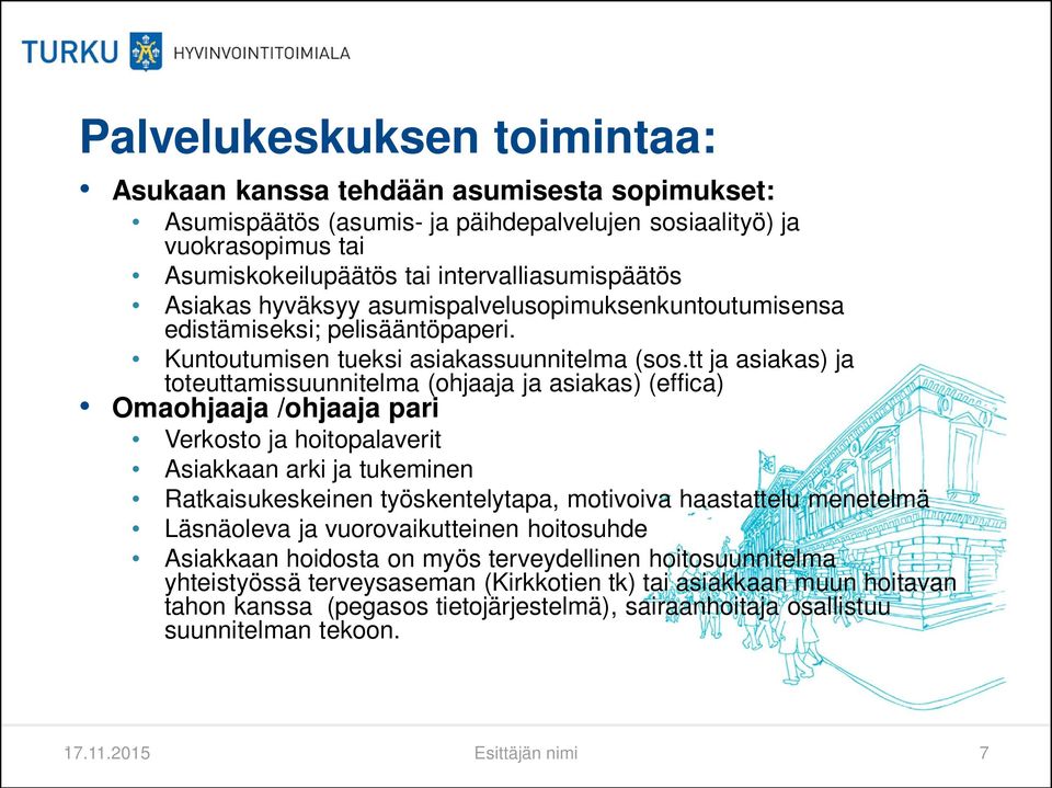 tt ja asiakas) ja toteuttamissuunnitelma (ohjaaja ja asiakas) (effica) Omaohjaaja /ohjaaja pari Verkosto ja hoitopalaverit Asiakkaan arki ja tukeminen Ratkaisukeskeinen työskentelytapa, motivoiva