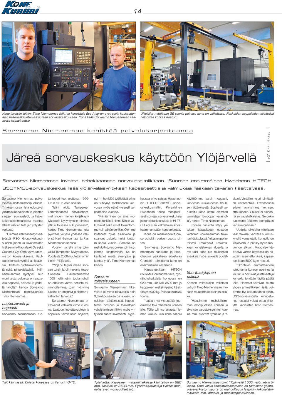 Sorvaamo Niemenmaa kehittää palvelutarjontaansa Järeä sorvauskeskus käyttöön Ylöjärvellä K ARI H ARJU ssorvaamo Niemenmaa investoi tehokkaaseen sorvaustekniikkaan.