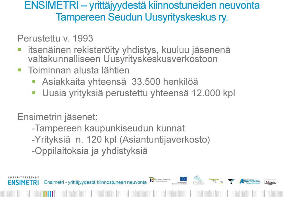 lähtien Asiakkaita yhteensä 33.500 henkilöä Uusia yrityksiä perustettu yhteensä 12.