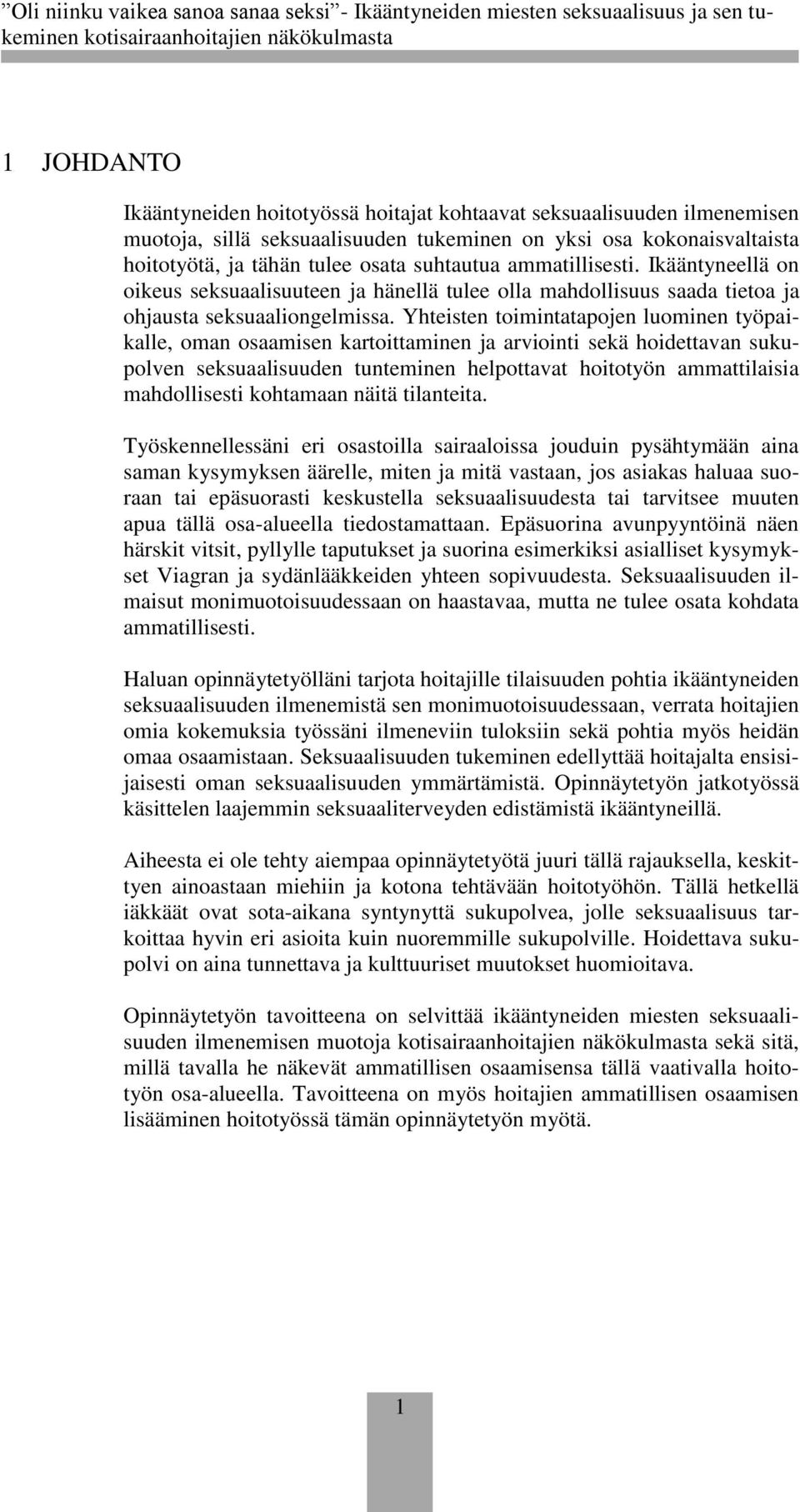 Yhteisten toimintatapojen luominen työpaikalle, oman osaamisen kartoittaminen ja arviointi sekä hoidettavan sukupolven seksuaalisuuden tunteminen helpottavat hoitotyön ammattilaisia mahdollisesti