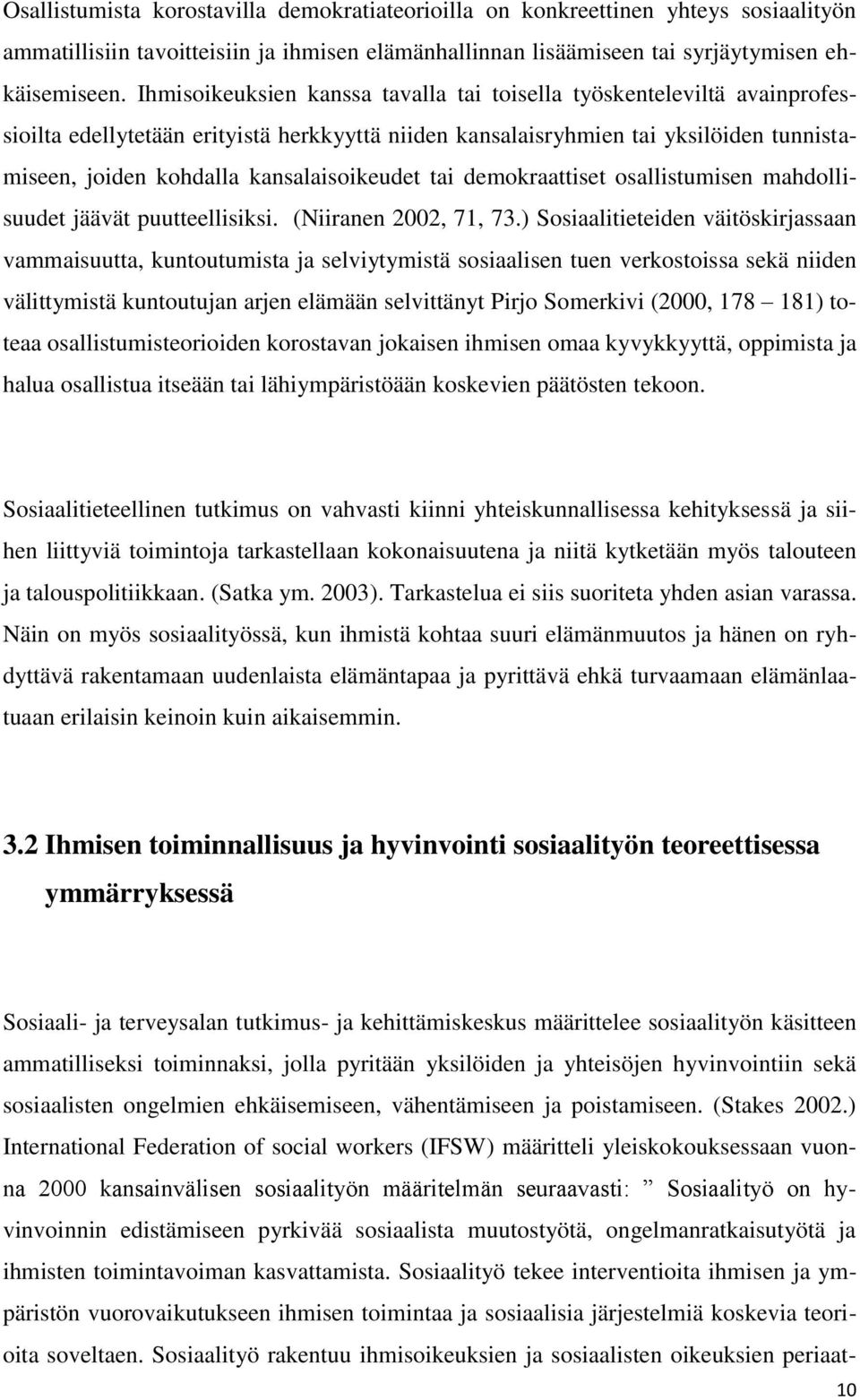 kansalaisoikeudet tai demokraattiset osallistumisen mahdollisuudet jäävät puutteellisiksi. (Niiranen 2002, 71, 73.