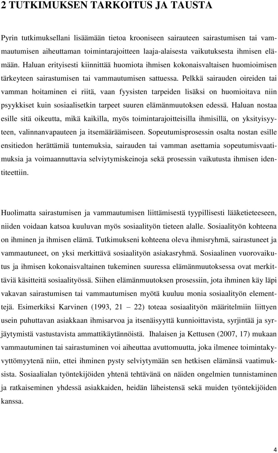 Pelkkä sairauden oireiden tai vamman hoitaminen ei riitä, vaan fyysisten tarpeiden lisäksi on huomioitava niin psyykkiset kuin sosiaalisetkin tarpeet suuren elämänmuutoksen edessä.