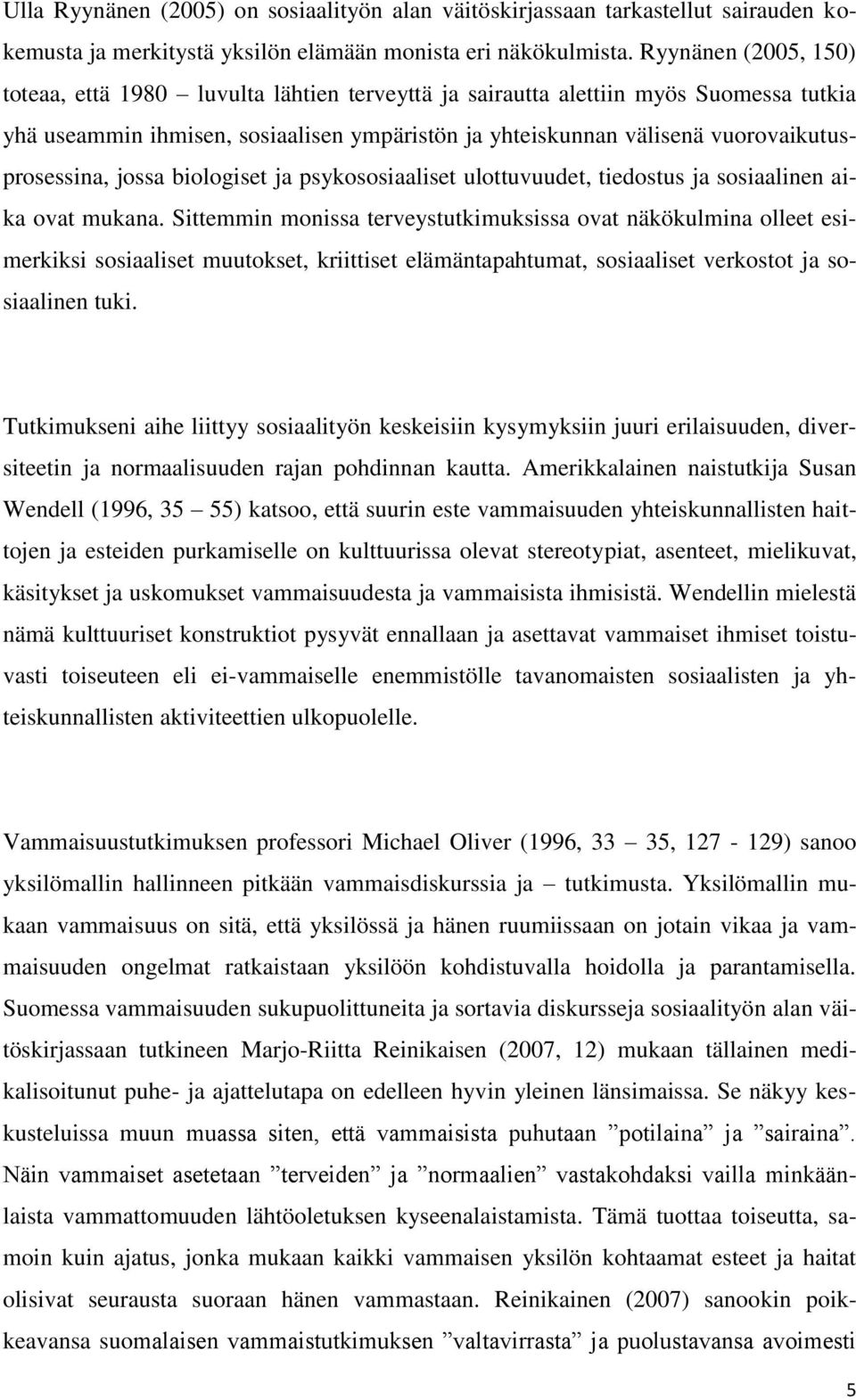 vuorovaikutusprosessina, jossa biologiset ja psykososiaaliset ulottuvuudet, tiedostus ja sosiaalinen aika ovat mukana.