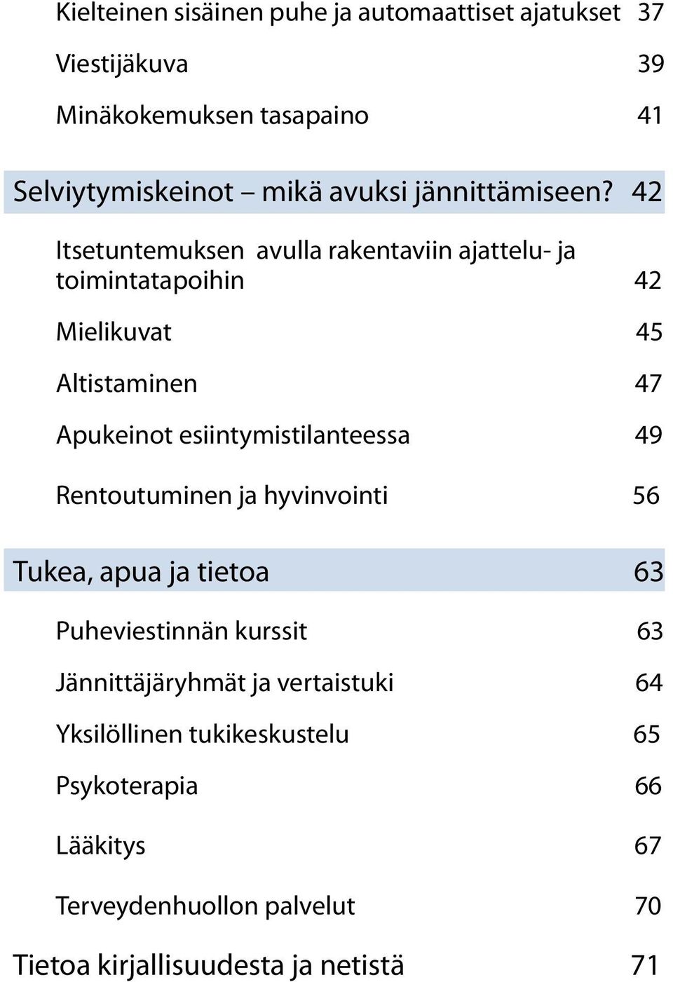 42 Itsetuntemuksen avulla rakentaviin ajattelu- ja toimintatapoihin 42 Mielikuvat 45 Altistaminen 47 Apukeinot