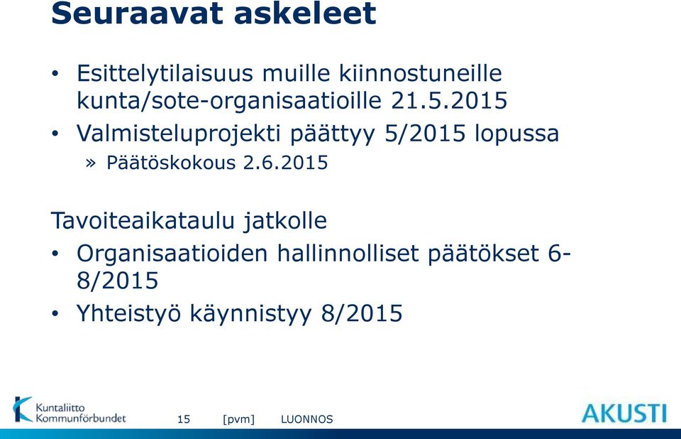 2015 Valmisteluprojekti päättyy 5/2015 lopussa» Päätöskokous 2.6.