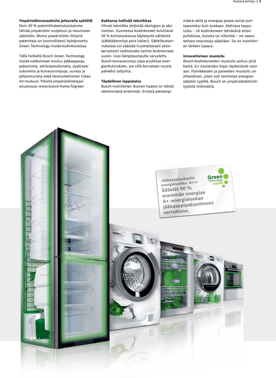 Tällä hetkellä Bosch Green Technology inside-valikoimaan kuuluu jääkaappeja, pakastimia, astianpesukoneita, pyykinpesukoneita ja kuivausrumpuja, uuneja ja pölynimureita sekä liesituulettimien Clean