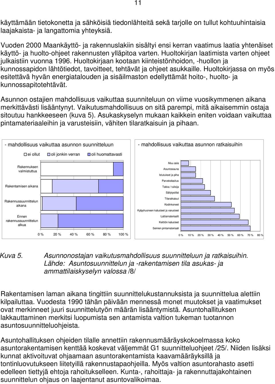 Huoltokirjan laatimista varten ohjeet julkaistiin vuonna 1996. Huoltokirjaan kootaan kiinteistönhoidon, -huollon ja kunnossapidon lähtötiedot, tavoitteet, tehtävät ja ohjeet asukkaille.