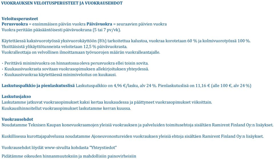 Yksittäisistä ylikäyttötunneista veloitetaan 12,5 % päivävuokrasta. Vuokralleottaja on velvollinen ilmoittamaan työvuorojen määrän vuokralleantajalle.